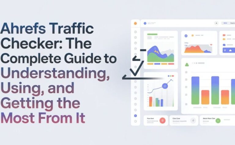 Ahref Traffic Checker: The Complete, Honest Guide to One of SEO's Most Effective Tools